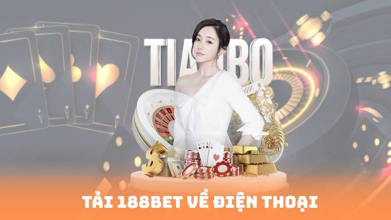 Tải 188BET Về Điện Thoại – Đặt Cược Siêu Nhanh, Bảo Mật