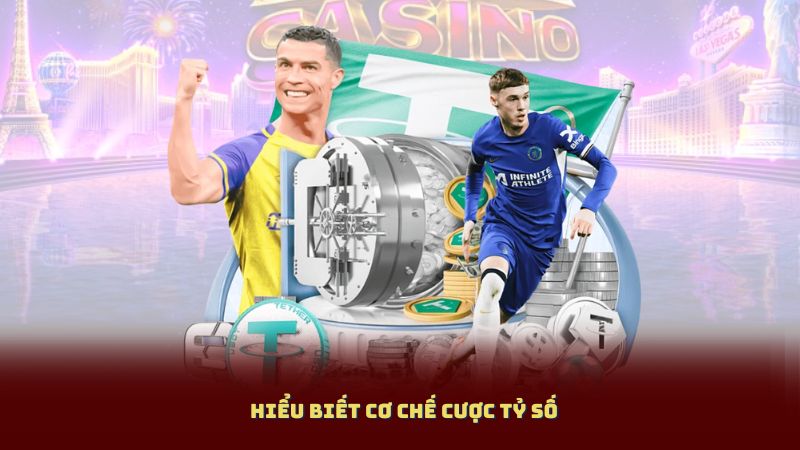 Hiểu biết cơ chế cược tỷ số