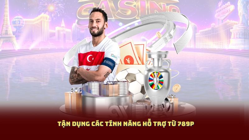 Tận dụng các tính năng hỗ trợ từ 789P