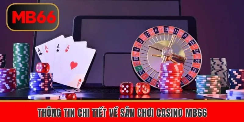 Thông tin chi tiết về sân chơi Casino MB66